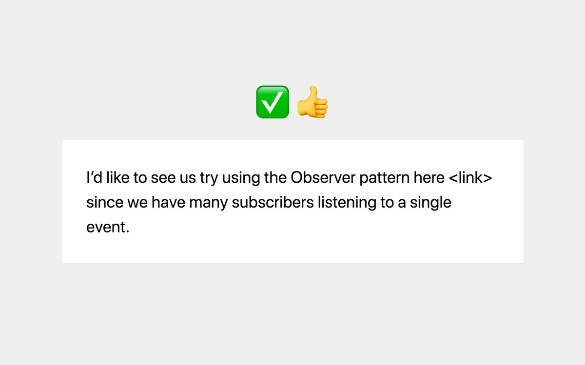 YES: I'd like to see us try using the Observer pattern here <link> since we have many subscribers listening to a single event.